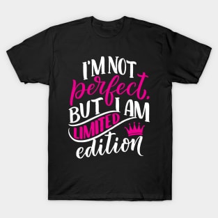 I am not perfect but I am limited edition T-Shirt